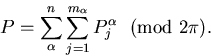 \begin{displaymath}
P=\sum_{\alpha}^n\sum_{j=1}^{m_\alpha}P^{\alpha}_j~~({\rm mod}~2\pi).\end{displaymath}