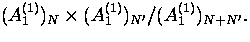 $(A_1^{(1)})_N\times (A_1^{(1)})_{N'}/(A_1^{(1)})_{N+N'}.$